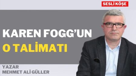Mehmet Ali Güller: “Karen Fogg’un o talimatı”