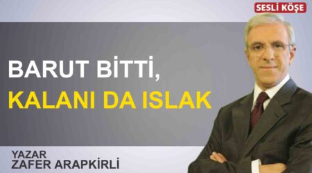Zafer Arapkirli: “Barut bitti, kalanı da ıslak”