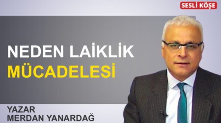 Merdan Yanardağ: “Neden laiklik mücadelesi”
