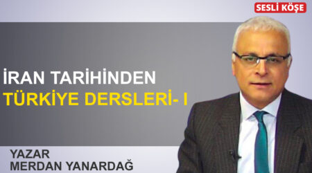 Merdan Yanardağ: “İran tarihinden Türkiye dersleri- I”