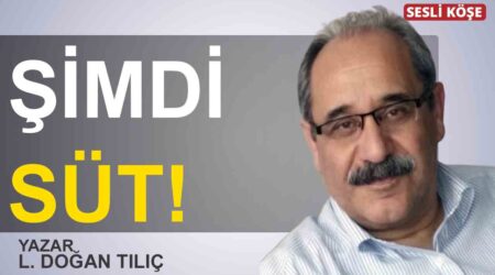 L.Doğan Tılıç: “Şimdi süt!”