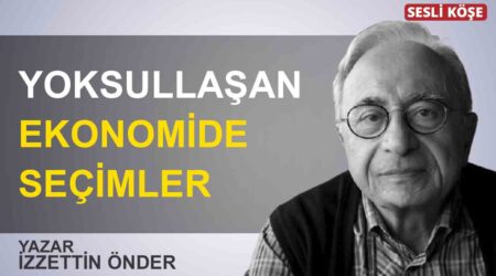 İzzettin Önder: “Yoksullaşan ekonomide seçimler”