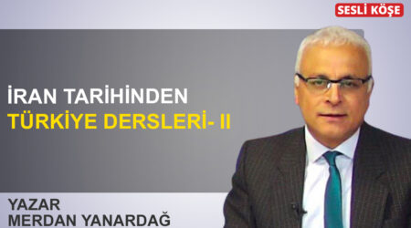 Merdan Yanardağ: “İran tarihinden Türkiye dersleri- II”