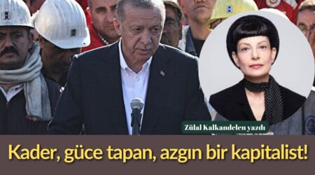 Zülal Kalkandelen: “Kader, güce tapan, azgın bir kapitalist!”
