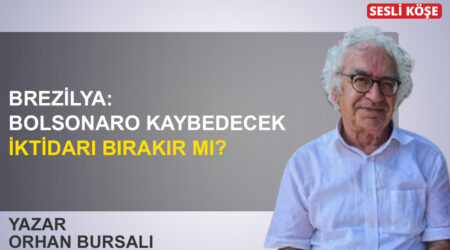 Orhan Bursalı: “Brezilya: Bolsonaro kaybedecek, iktidarı bırakır mı?”