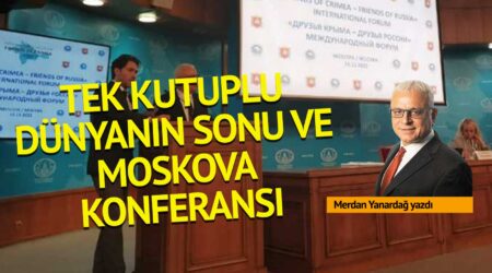 Merdan Yanardağ: Tek kutuplu dünyanın sonu ve Moskova Konferansı