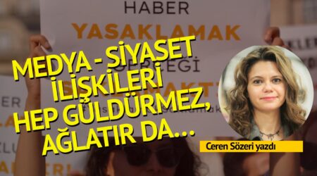 Ceren Sözeri: Medya – siyaset ilişkileri hep güldürmez, ağlatır da…