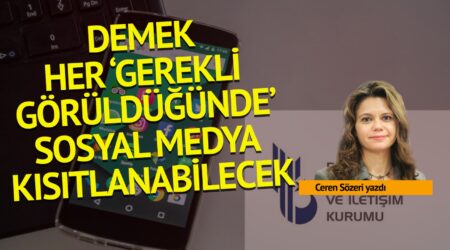 Ceren Sözeri: Demek her ‘gerekli görüldüğünde’ sosyal medya kısıtlanabilecek