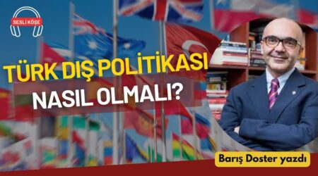 Barış Doster: “Türk dış politikası nasıl olmalı?”