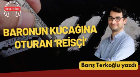 Barış Terkoğlu: “Baronun kucağına oturan ‘reisçi’”
