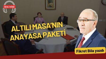Fikret Bila: “Altılı Masa’nın Anayasa paketi”