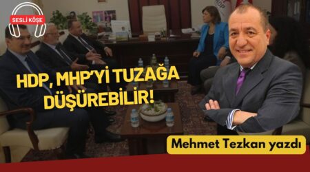 Mehmet Tezkan: “HDP, MHP’yi tuzağa düşürebilir!”