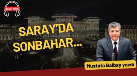 Mustafa Balbay: “Saray’da sonbahar…”