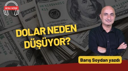Barış Soydan: “Dolar neden düşüyor?”