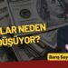 Barış Soydan: “Dolar neden düşüyor?”