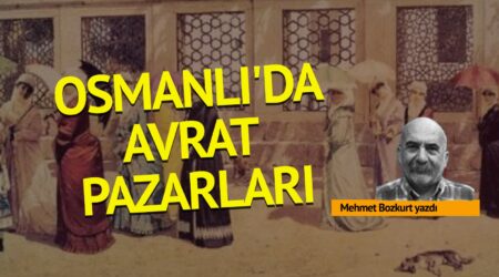 Mehmet Bozkurt: Osmanlı’da avrat pazarları