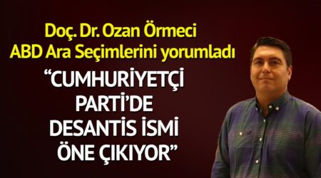 Doç. Dr. Ozan Örmeci ABD Ara Seçimlerini: “Cumhuriyetçi Parti’de DeSantis ismi öne çıkıyor”