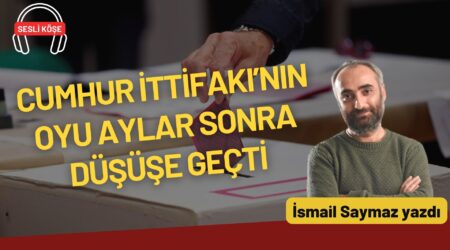 İsmail Saymaz: “Cumhur İttifakı’nın oyu aylar sonra düşüşe geçti”