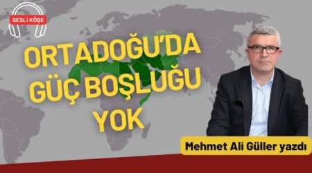 Mehmet Ali Güller: “Ortadoğu’da güç boşluğu yok”