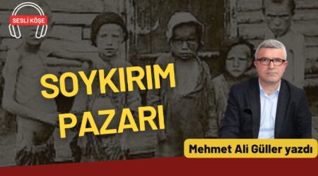 Mehmet Ali Güller: “Soykırım pazarı”