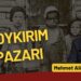 Mehmet Ali Güller: “Soykırım pazarı”