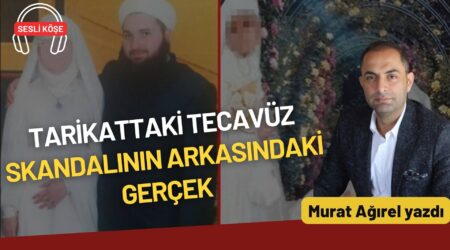 Murat Ağırel: “Tarikattaki tecavüz skandalının arkasındaki gerçek”