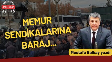 Mustafa Balbay: “Memur sendikalarına baraj…”