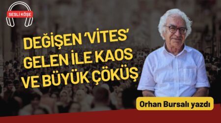 Orhan Bursalı: “Değişen ‘vites’ gelen ile kaos ve büyük çöküş”