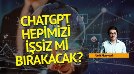 Ümit Alan: ChatGPT hepimizi işsiz mi bırakacak?