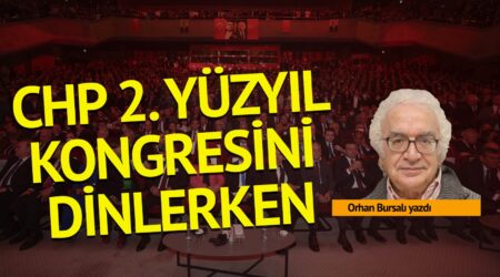 Orhan Bursalı: CHP 2. yüzyıl kongresini dinlerken