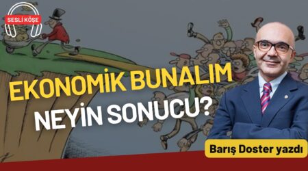 Barış Doster: “Ekonomik bunalım neyin sonucu?”
