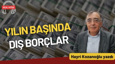 Hayri Kozanoğlu: “Yılın başında dış borçlar”