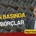 Hayri Kozanoğlu: “Yılın başında dış borçlar”