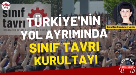 Zülal Kalkandelen: “Türkiye’nin yol ayrımında Sınıf Tavrı Kurultayı”