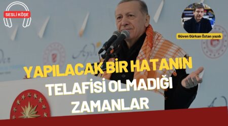 Güven Gürkan Öztan: “Yapılacak bir hatanın telafisi olmadığı zamanlar”