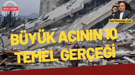 Hayri Kozanoğlu: “Büyük acının 10 temel gerçeği”