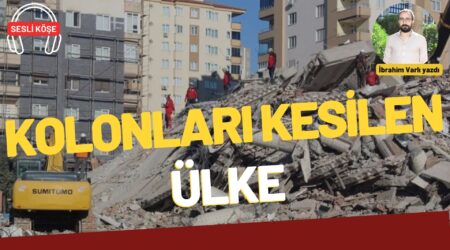 İbrahim Varlı: “Kolonları kesilen ülke”