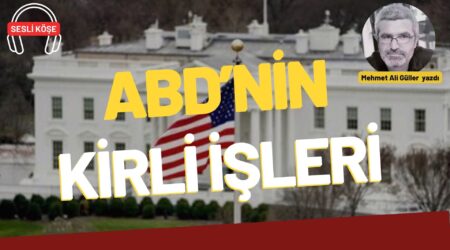Mehmet Ali Güller: “ABD’nin kirli işleri”