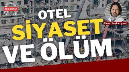 Timur Soykan: “Otel, siyaset ve ölüm”