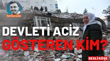 Anıl Çınar: “Devleti aciz gösteren kim?”