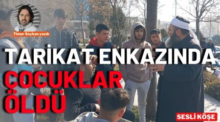 Timur Soykan: “Tarikat enkazında çocuklar öldü”